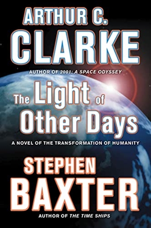 Clarke, Arthur C. / Stephen Baxter. The Light of Other Days. St. Martins Press-3PL, 2009.