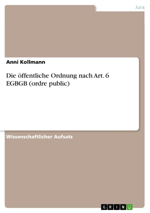 Kollmann, Anni. Die öffentliche Ordnung nach Art. 6 EGBGB (ordre public). GRIN Publishing, 2011.