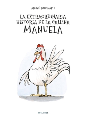 Bouchard, André. La extraordinaria historia de la gallina Manuela. Editorial Luis Vives (Edelvives), 2019.