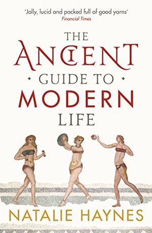 Haynes, Natalie. The Ancient Guide to Modern Life. Profile Books, 2012.