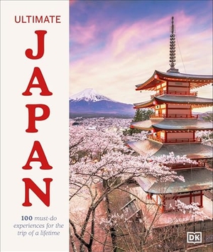 DK Travel / Rebecca Hallett. Ultimate Japan - 100 Must-do Experiences for the Trip of a Lifetime. Dorling Kindersley Ltd, 2025.
