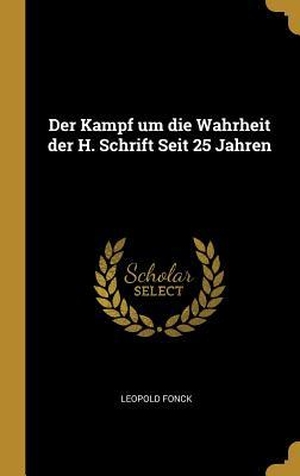 Fonck, Leopold. Der Kampf um die Wahrheit der H. Schrift Seit 25 Jahren. Creative Media Partners, LLC, 2019.