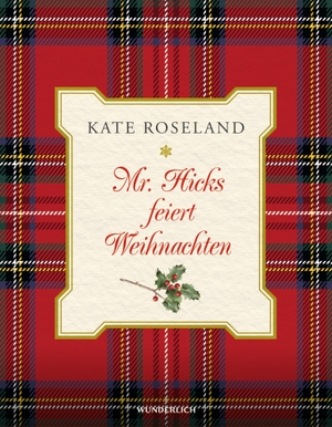 Roseland, Kate. Mr. Hicks feiert Weihnachten. Wunderlich Verlag, 2019.