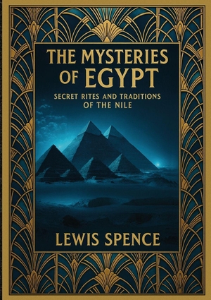Spence, Lewis / Ultimatum Editions. The Mysteries of Egypt - Secret Rites and Traditions of the Nile. Ultimatum Editions, 2026.
