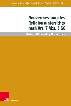Saglam, Coskun / Susanne Klinger et al (Hrsg.). Neuvermessung des Religionsunterrichts nach Art. 7 Abs 3 GG - Zur Zukunft religiöser Bildung. V & R Unipress GmbH, 2021.