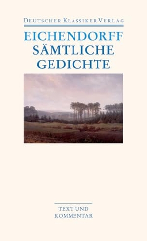 Eichendorff, Joseph von. Sämtliche Gedichte. Deutscher Klassikerverlag, 2006.