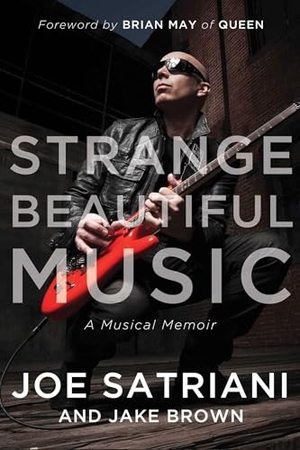 Satriani, Joe / Jake Brown. Strange Beautiful Music - A Musical Memoir. Benbella Books, 2014.