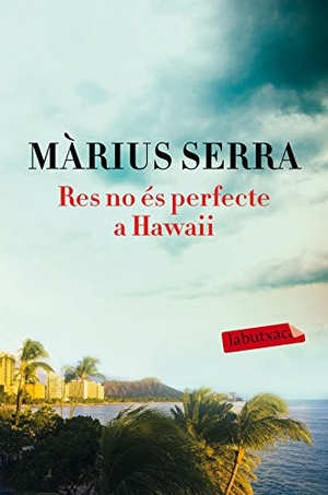 Serra, Màrius / Màrius Serra Roig. Res no és perfecte a Hawaii. labutxaca, 2017.