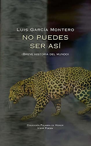 García Montero, Luis. No puedes ser así : (breve historia del mundo). VISOR LIBROS, S.L., 2021.