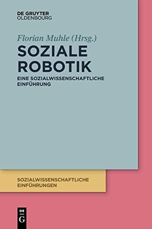 Muhle, Florian (Hrsg.). Soziale Robotik - Eine sozialwissenschaftliche Einführung. de Gruyter Oldenbourg, 2023.