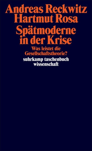 Reckwitz, Andreas / Hartmut Rosa. Spätmoderne in der Krise - Was leistet die Gesellschaftstheorie?. Suhrkamp Verlag, 2026.