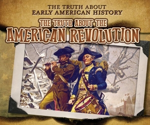 Taylor, Charlotte. The Truth about the American Revolution. Enslow Publishers, 2022.