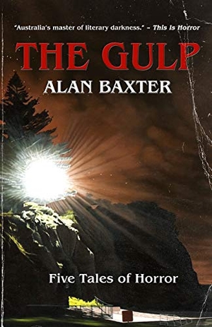 Baxter, Alan. The Gulp - Tales From The Gulp 1. Alan Baxter, 2021.