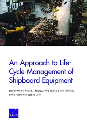 Martin, Bradley / Yardley, Roland J et al. An Approach to Life-Cycle Management of Shipboard Equipment. RAND Corporation, 2018.