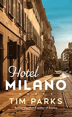 Parks, Tim. Hotel Milano - Booker shortlisted author of Europa. Vintage Publishing, 2023.
