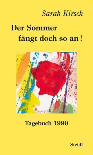 Kirsch, Sarah. Der Sommer fängt doch so an! - Tagebuch 1990. Steidl GmbH & Co.OHG, 2023.