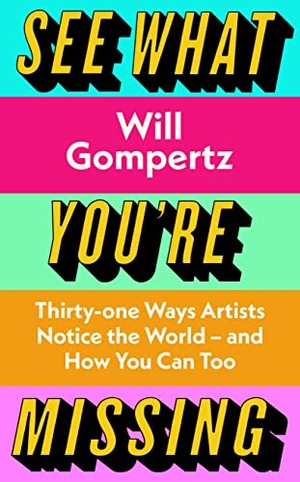 Gompertz, Will. See What You're Missing - 31 Ways Artists Notice the World - and How You Can Too. Penguin Books Ltd (UK), 2023.