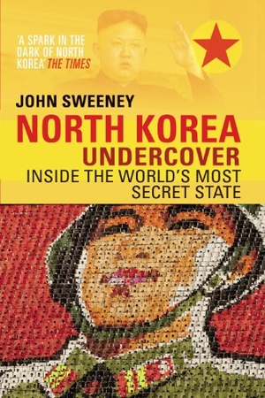 Sweeney, John. North Korea Undercover. Transworld Publishers Ltd, 2014.