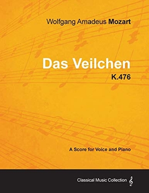 Mozart, Wolfgang Amadeus. Wolfgang Amadeus Mozart - Das Veilchen - K.476 - A Score for Voice and Piano. Art Meets Science, 2012.