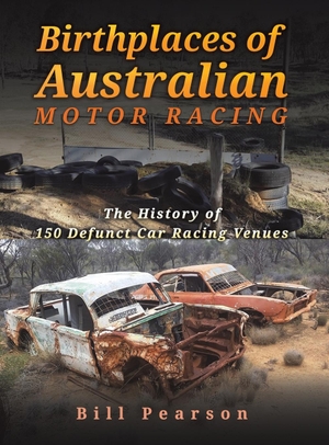 Pearson, Bill. Birthplaces of Australian Motor Racing - The History of 150 Defunct Car Racing Venues. Austin Macauley Publishers, 2022.