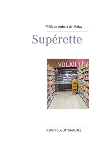 Aubert de Molay, Philippe. Superette. Books on Demand, 2021.