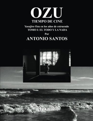 Santos, Antonio. OZU Tomo I: El Todo y la Nada: Tiempo de Cine. Touchladybirdlucky Studios, 2014.