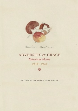 Moore, Marianne. Adversity & Grace: Marianne Moore 1936-1941. Amazon Digital Services LLC - Kdp, 2012.