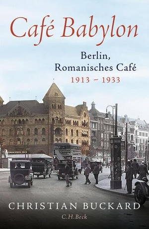 Buckard, Christian. Café Babylon - Berlin, Romanisches Café, 1913-1933. C.H. Beck, 2026.