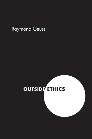 Geuss, Raymond. Outside Ethics. Princeton University Press, 2005.