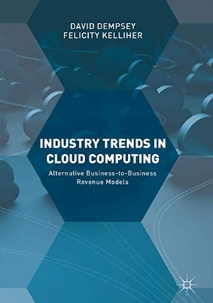 Kelliher, Felicity / David Dempsey. Industry Trends in Cloud Computing - Alternative Business-to-Business Revenue Models. Springer International Publishing, 2017.