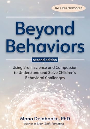Delahooke, Mona. Beyond Behaviors, Second Edition - Using Brain Science and Compassion to Understand and Solve Children's Behavioral Challenges. PESI Publishing, 2026.