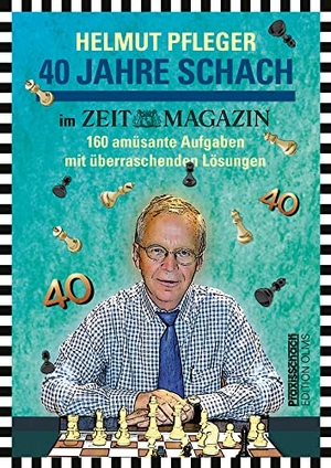 Pfleger, Helmut. 40 Jahre Schach im ZEITmagazin - 160 amüsante Aufgaben mit überraschenden Lösungen. Mit einem Geleitwort von Peer Steinbrück und Beiträgen von Vlastimil Hort, Hartmut Metz, Harry Schaack, André Schulz u.v.a. Bearbeitet und zusammengestellt von Raymund Stolze.. Edition Olms AG, 2022.
