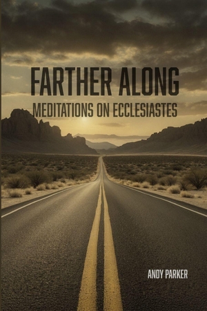 Parker, Andy. Farther Along - Meditations on the Book of Ecclesiastes. Soul Reno Media, 2025.