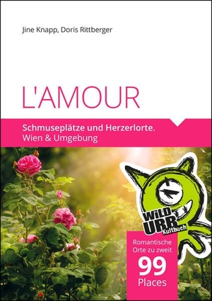 Rittberger, Doris / Jine Knapp. L'AMOUR. Schmuseplätze und Herzerlorte - 99 Romantische Plätze in Wien und Niederösterreich. Rittberger & Knapp OG, 2023.