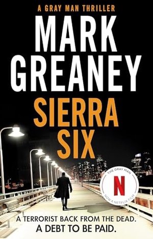 Greaney, Mark. Sierra Six - The action-packed new Gray Man novel - now a major Netflix film. Little, Brown Book Group, 2022.