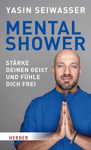 Seiwasser, Yasin / Simon Biallowons. Mental Shower - Stärke deinen Geist und fühle dich frei. Mit einem Vorwort von Dan Millman. Herder Verlag GmbH, 2024.