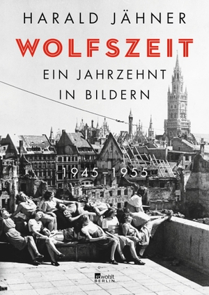 Jähner, Harald. Wolfszeit - Ein Jahrzehnt in Bildern. 1945 - 1955. Rowohlt Berlin, 2020.