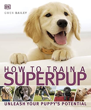 Dk / Gwen Bailey. How to Train a Superpup - Unleash your puppy's potential. Puffin Classics, 2011.