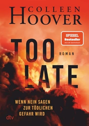 Hoover, Colleen. Too Late - Wenn Nein sagen zur tödlichen Gefahr wird - Roman | Director's Cut - die definitive Ausgabe. Nr. 1 New York Times-Bestseller!. dtv Verlagsgesellschaft, 2024.