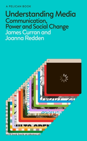 Curran, James / Joanna Redden. Understanding Media - Communication, Power and Social Change. Penguin Books Ltd (UK), 2024.