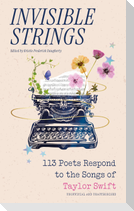 Invisible Strings - 113 Poets Respond to the Songs of Taylor Swift