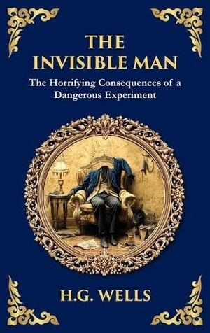 Wells, H G. The Invisible Man - H. G. Wells' Iconic Sci-Fi Horror - Power, Madness, and Isolation (Deluxe Hardbound Edition). Muze Publishing, 2025.