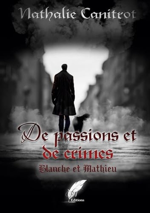 Canitrot, Nathalie. De passions et de crimes Blanche et Mathieu. Rouge Noir Editions, 2023.