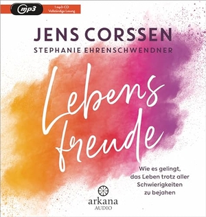 Corssen, Jens / Stephanie Ehrenschwendner. Lebensfreude - Wie es gelingt, das Leben trotz aller Schwierigkeiten zu bejahen. ARKANA Verlag, 2024.