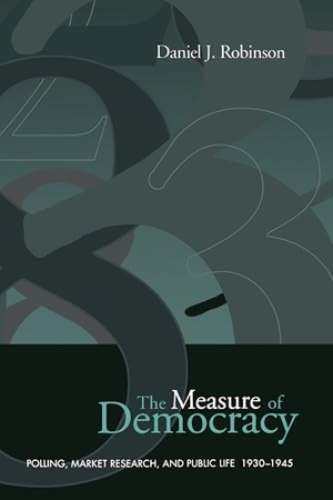 Robinson, Daniel. The Measure of Democracy - Polling, Market Research, and Public Life, 1930-1945. University of Toronto Press, 1999.