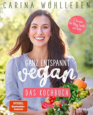 Wohlleben, Carina. Ganz entspannt vegan - Das Kochbuch - 77 Rezepte für Alltag, Familie und Gäste. Heyne Taschenbuch, 2022.