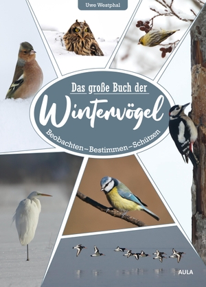 Westphal, Uwe. Das große Buch der Wintervögel - Beobachten - Bestimmen - Schützen. Aula-Verlag GmbH, 2020.
