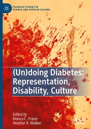 Walker, Heather R. / Bianca C. Frazer (Hrsg.). (Un)doing Diabetes: Representation, Disability, Culture. Springer International Publishing, 2022.