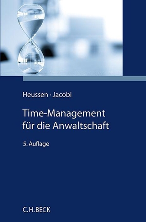Heussen, Benno / Jessica Jacobi. Time-Management für die Anwaltschaft - Selbstorganisation und Arbeitstechniken. C.H. Beck, 2023.