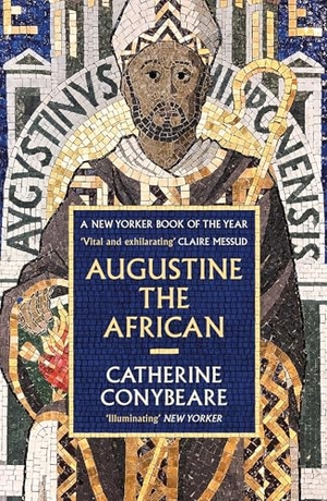 Conybeare, Catherine. Augustine the African - A NEW YORKER BEST BOOK OF 2025. Profile Books Ltd, 2026.